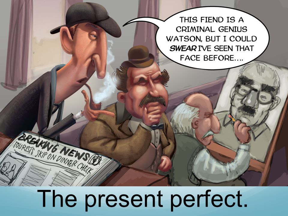 The present perfect.
