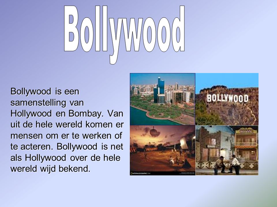 Bollywood is een samenstelling van Hollywood en Bombay.