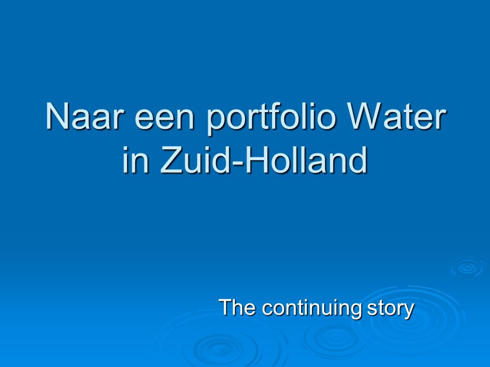 Naar een portfolio Water in Zuid-Holland The continuing story