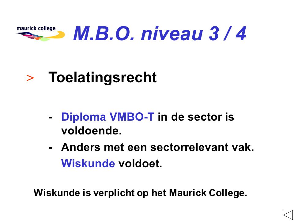 M.B.O. niveau 3 / 4 > Toelatingsrecht -Diploma VMBO-T in de sector is voldoende.