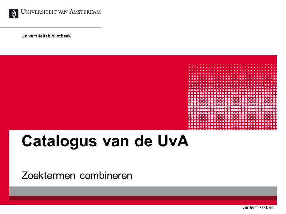 Catalogus van de UvA Zoektermen combineren Universiteitsbibliotheek verder = klikken