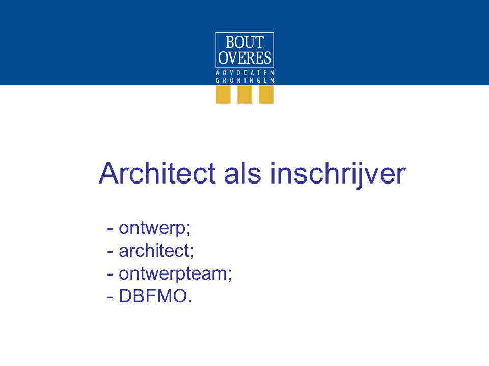 Architect als inschrijver - ontwerp; - architect; - ontwerpteam; - DBFMO.
