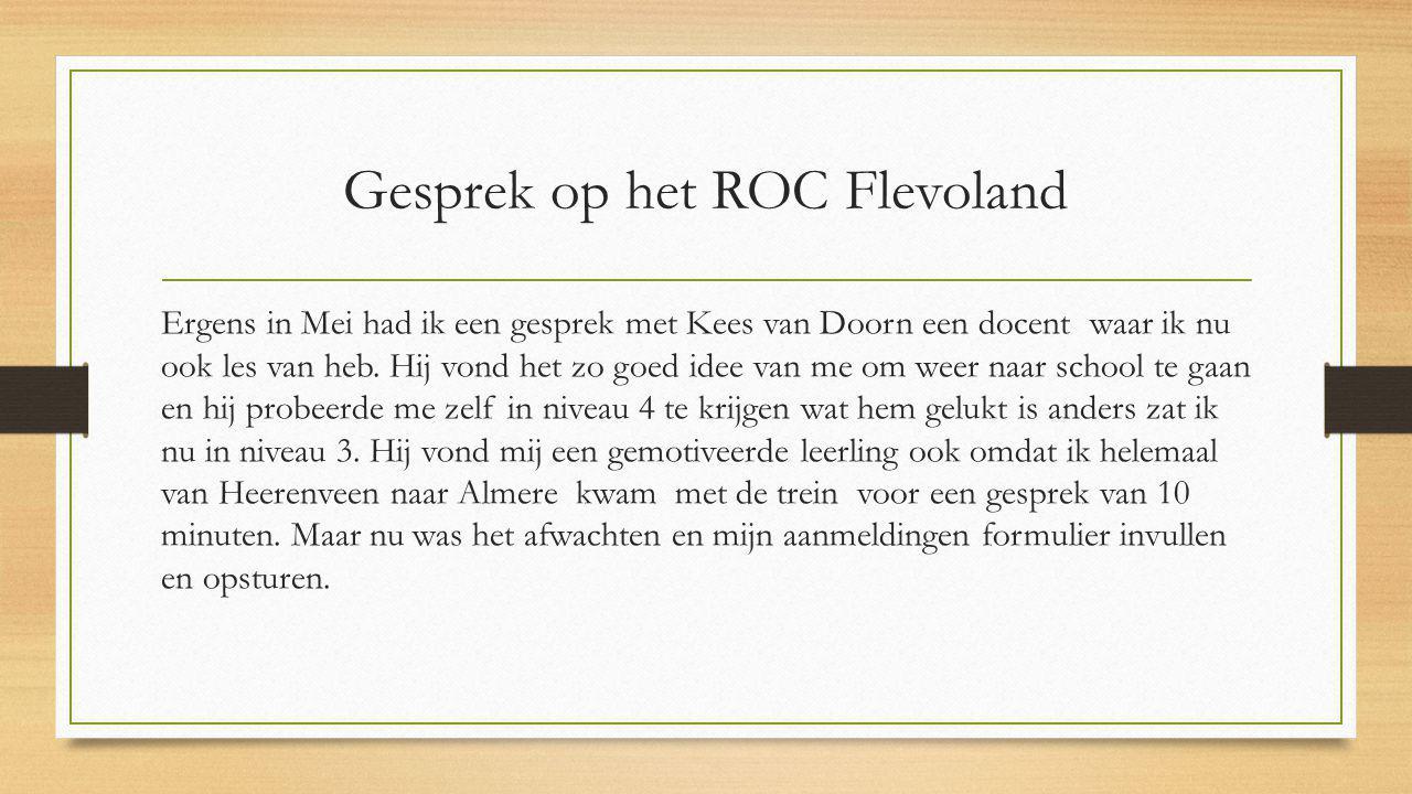 Gesprek op het ROC Flevoland Ergens in Mei had ik een gesprek met Kees van Doorn een docent waar ik nu ook les van heb.