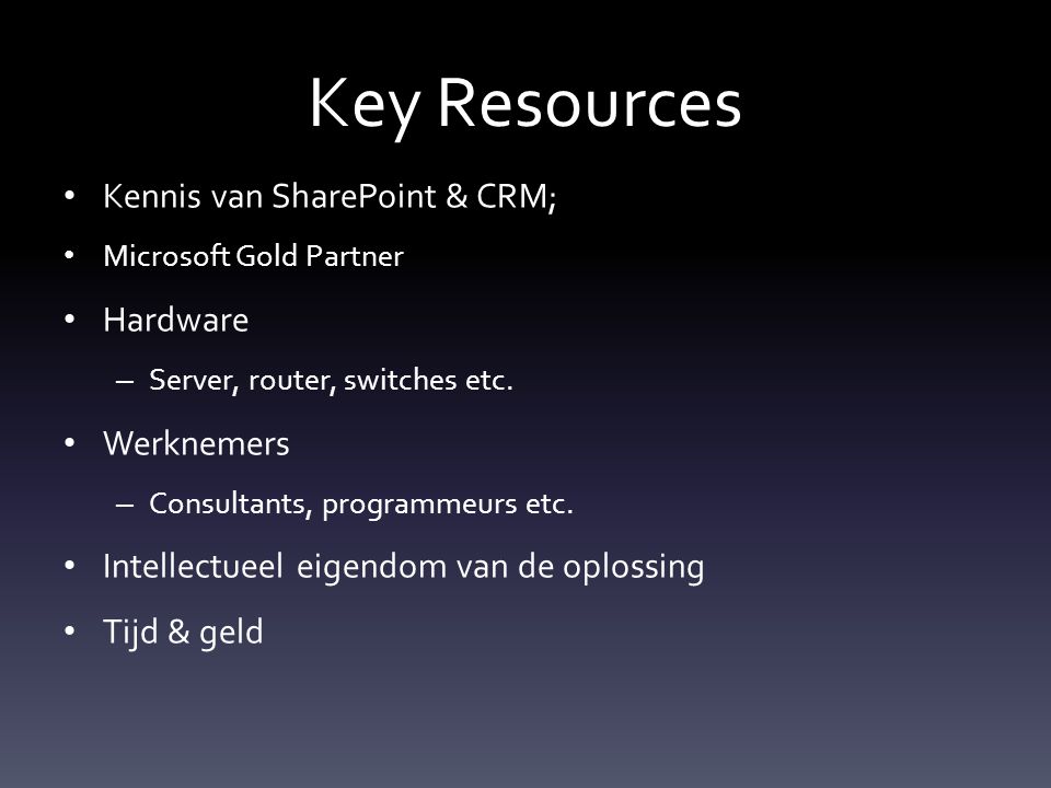 Key Resources Kennis van SharePoint & CRM; Microsoft Gold Partner Hardware – Server, router, switches etc.