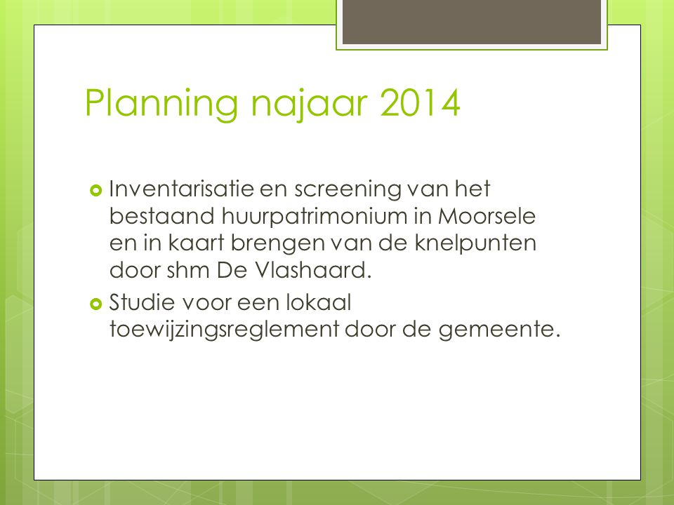 Planning najaar 2014  Inventarisatie en screening van het bestaand huurpatrimonium in Moorsele en in kaart brengen van de knelpunten door shm De Vlashaard.