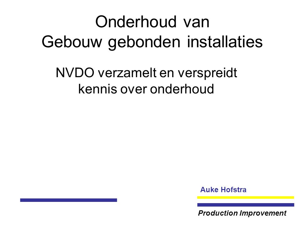 Auke Hofstra Production Improvement Onderhoud van Gebouw gebonden installaties NVDO verzamelt en verspreidt kennis over onderhoud