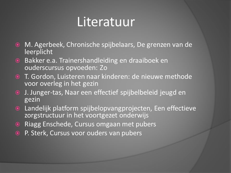 Literatuur  M. Agerbeek, Chronische spijbelaars, De grenzen van de leerplicht  Bakker e.a.