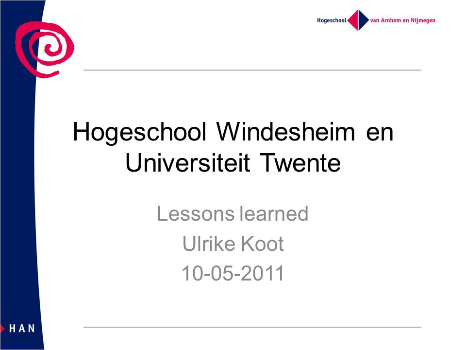 Hogeschool Windesheim en Universiteit Twente Lessons learned Ulrike Koot