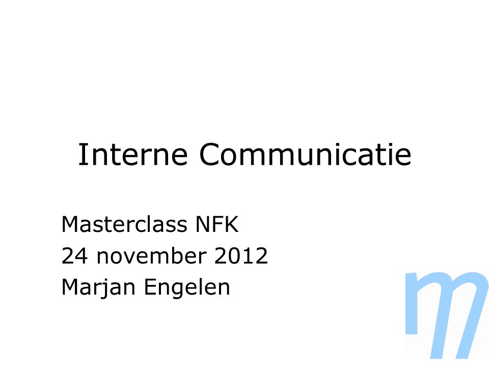Interne Communicatie Masterclass NFK 24 november 2012 Marjan Engelen