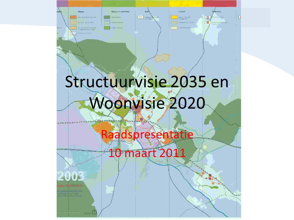 Structuurvisie 2035 en Woonvisie 2020 Raadspresentatie 10 maart 2011