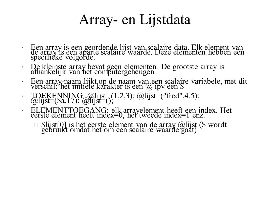 Array- en Lijstdata Een array is een geordende lijst van scalaire data.