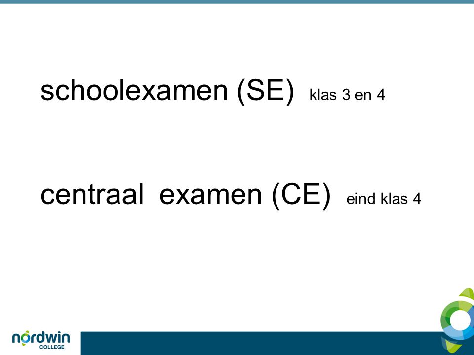schoolexamen (SE) klas 3 en 4 centraal examen (CE) eind klas 4
