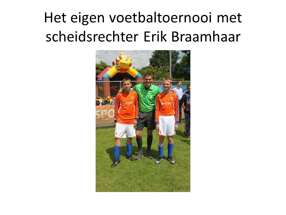 Het eigen voetbaltoernooi met scheidsrechter Erik Braamhaar