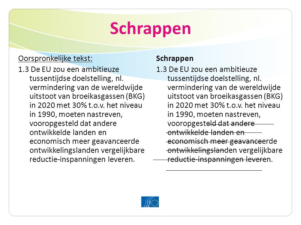 Schrappen Oorspronkelijke tekst: 1.3 De EU zou een ambitieuze tussentijdse doelstelling, nl.