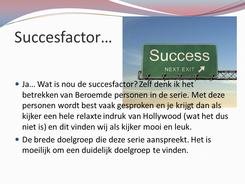 Succesfactor… Ja… Wat is nou de succesfactor.
