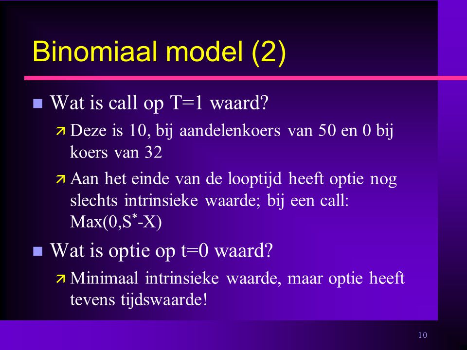 10 Binomiaal model (2) n Wat is call op T=1 waard.