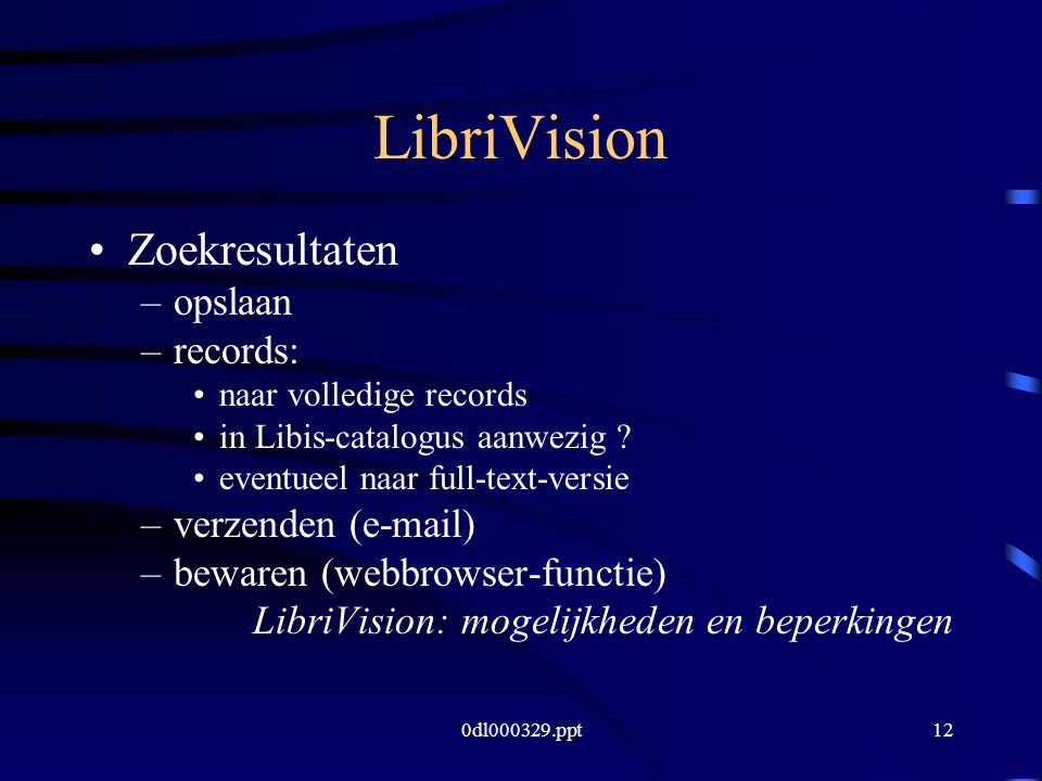 0dl ppt12 LibriVision Zoekresultaten –opslaan –records: naar volledige records in Libis-catalogus aanwezig .