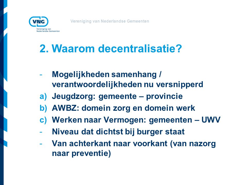 Vereniging van Nederlandse Gemeenten 2. Waarom decentralisatie.