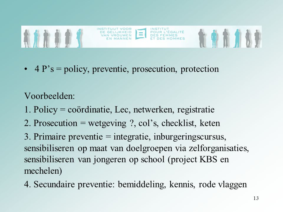 4 P’s = policy, preventie, prosecution, protection Voorbeelden: 1.