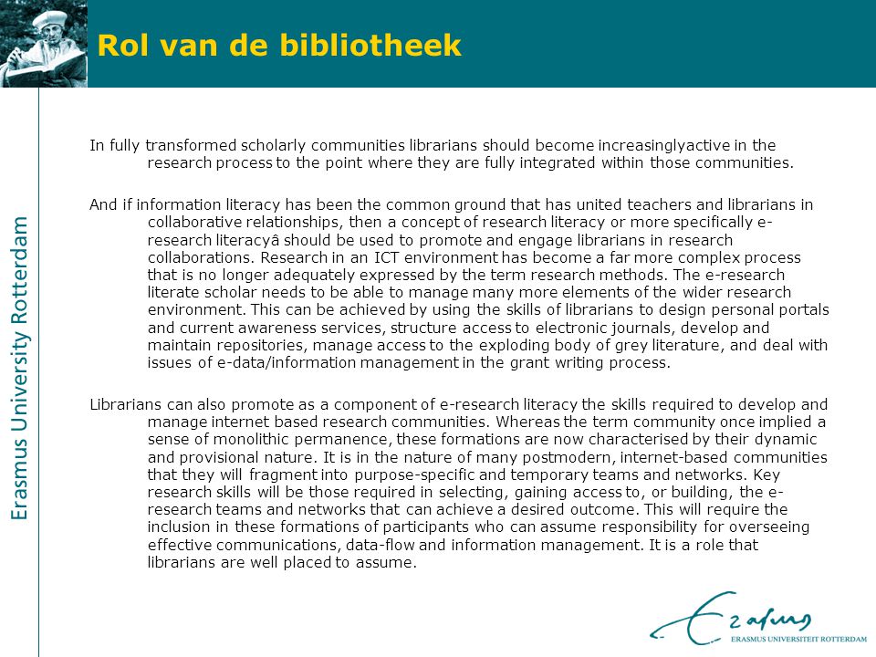 Rol van de bibliotheek In fully transformed scholarly communities librarians should become increasinglyactive in the research process to the point where they are fully integrated within those communities.