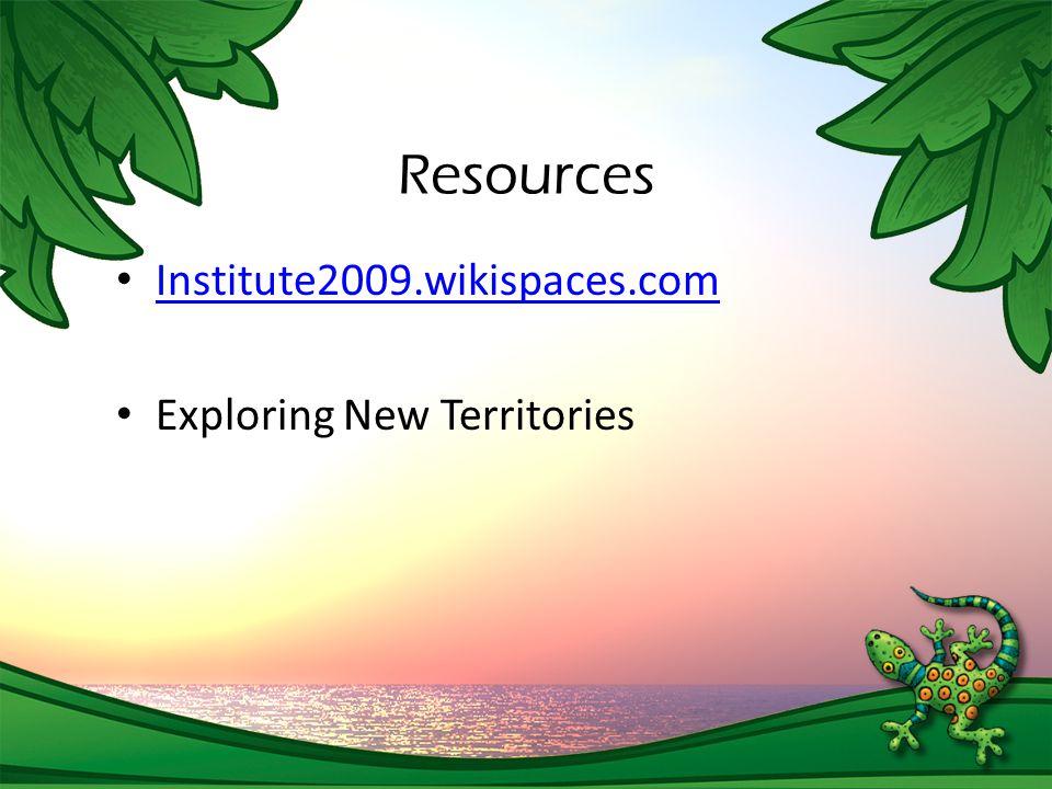 Resources Institute2009.wikispaces.com Exploring New Territories