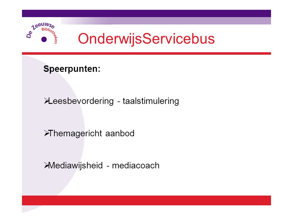 OnderwijsServicebus Speerpunten:  Leesbevordering - taalstimulering  Themagericht aanbod  Mediawijsheid - mediacoach