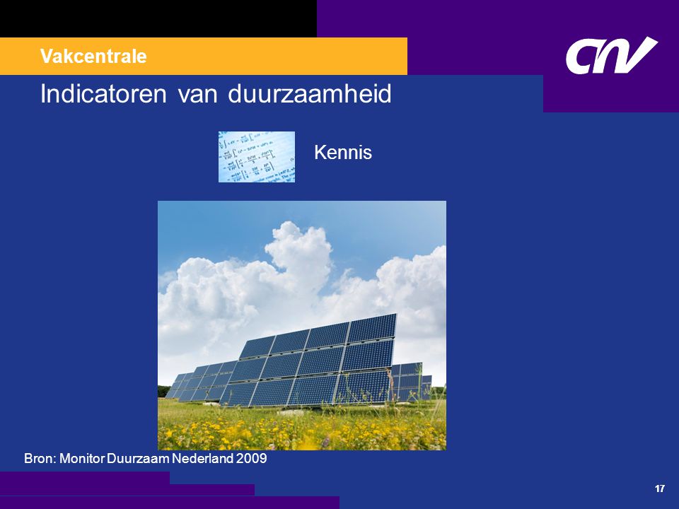 Vakcentrale 17 Indicatoren van duurzaamheid Kennis Bron: Monitor Duurzaam Nederland 2009