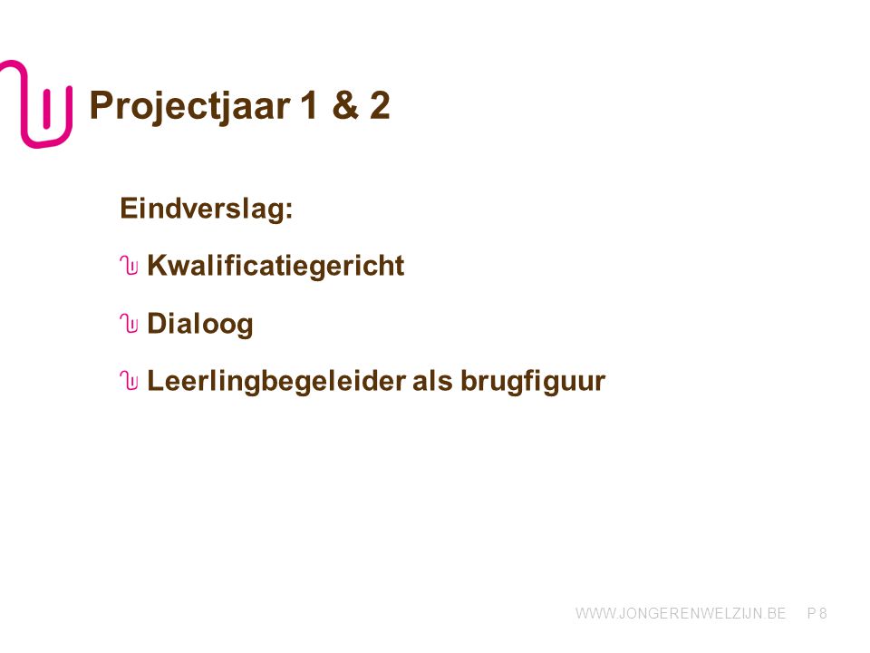 P Projectjaar 1 & 2 Eindverslag: Kwalificatiegericht Dialoog Leerlingbegeleider als brugfiguur 8