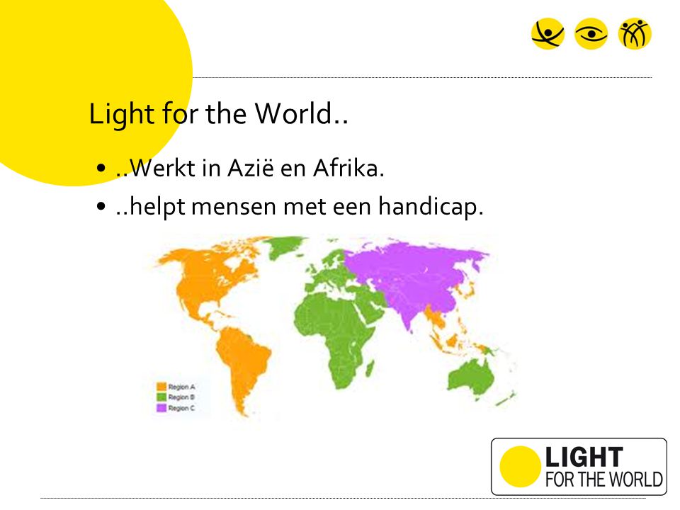 Light for the World....Werkt in Azië en Afrika...helpt mensen met een handicap.