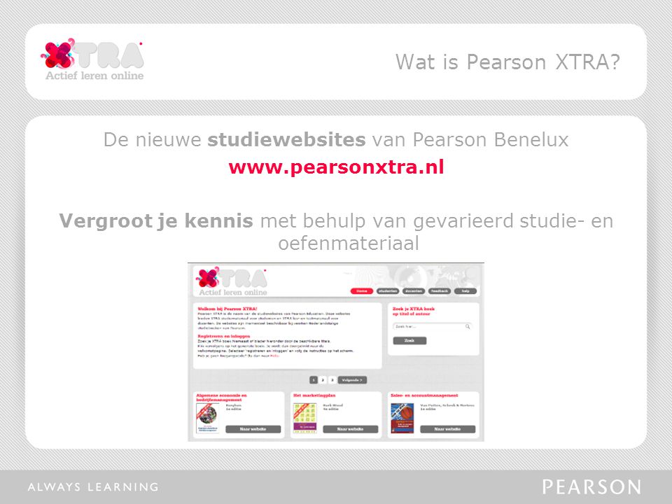 De nieuwe studiewebsites van Pearson Benelux   Vergroot je kennis met behulp van gevarieerd studie- en oefenmateriaal Wat is Pearson XTRA