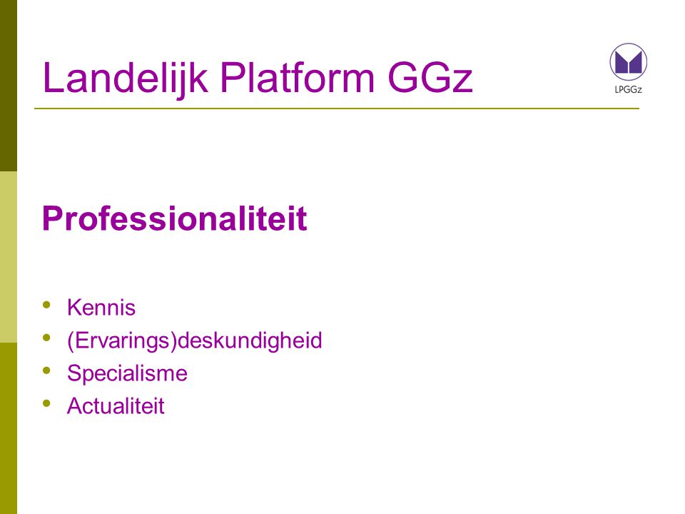 Landelijk Platform GGz Professionaliteit Kennis (Ervarings)deskundigheid Specialisme Actualiteit