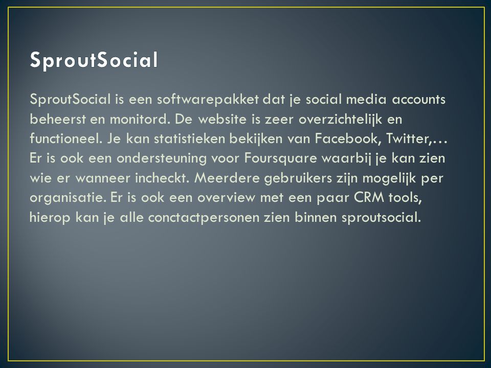 SproutSocial is een softwarepakket dat je social media accounts beheerst en monitord.