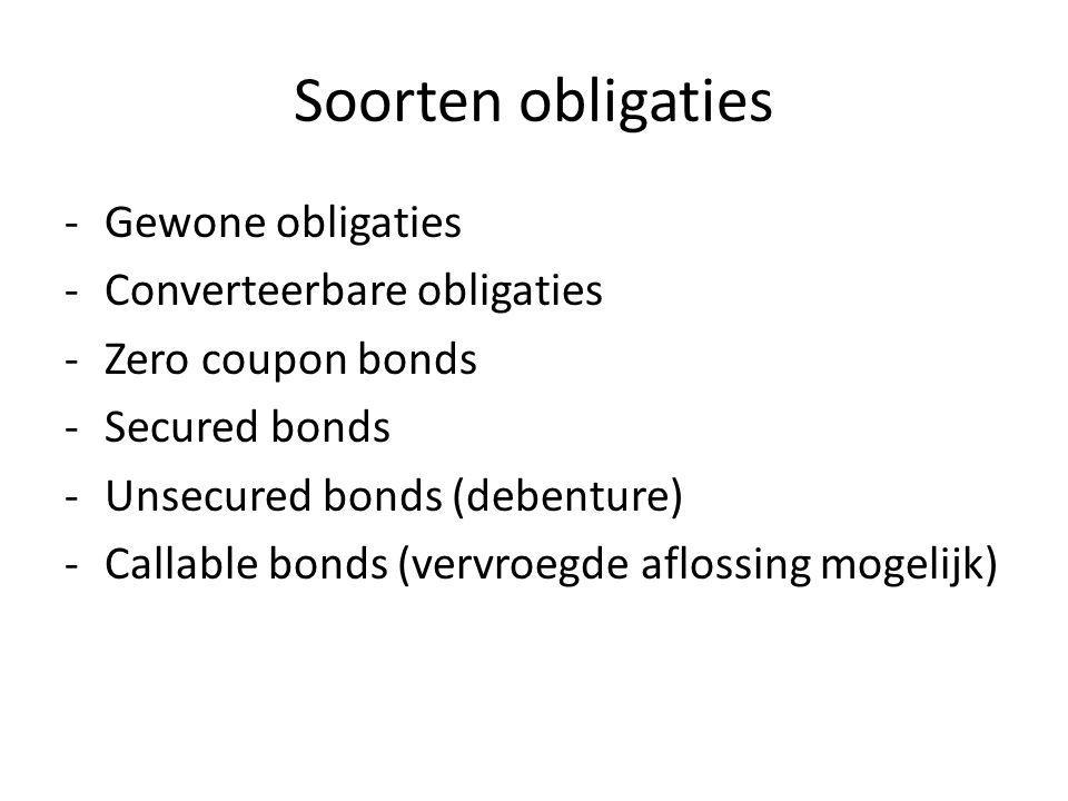 Soorten obligaties -Gewone obligaties -Converteerbare obligaties -Zero coupon bonds -Secured bonds -Unsecured bonds (debenture) -Callable bonds (vervroegde aflossing mogelijk)