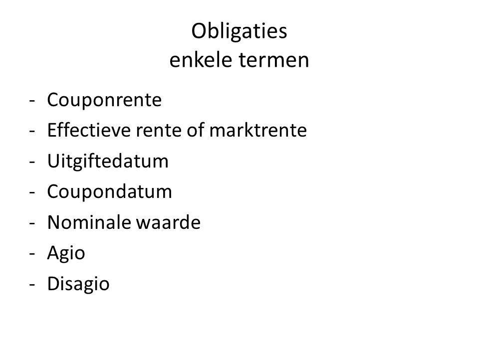 Obligaties enkele termen -Couponrente -Effectieve rente of marktrente -Uitgiftedatum -Coupondatum -Nominale waarde -Agio -Disagio