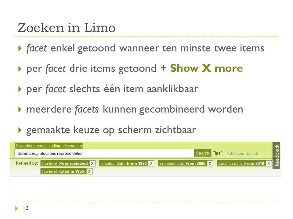 Zoeken in Limo 12  facet enkel getoond wanneer ten minste twee items  per facet drie items getoond + Show X more  per facet slechts één item aanklikbaar  meerdere facets kunnen gecombineerd worden  gemaakte keuze op scherm zichtbaar