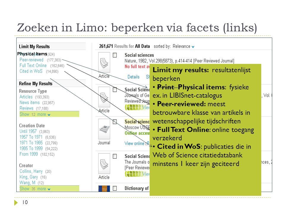 Zoeken in Limo: beperken via facets (links) 10 Limit my results: resultatenlijst beperken Print Physical items: fysieke ex.