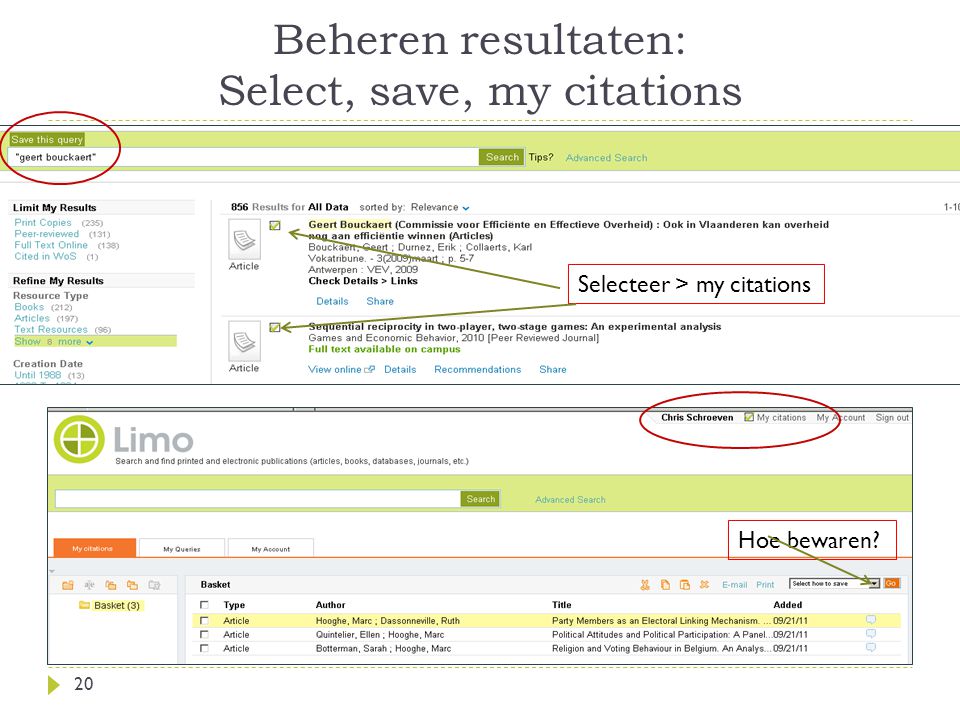Beheren resultaten: Select, save, my citations 20 Selecteer > my citations Hoe bewaren