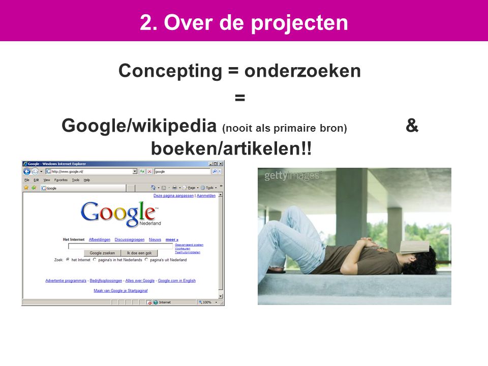 Concepting = onderzoeken = Google/wikipedia (nooit als primaire bron) & boeken/artikelen!.