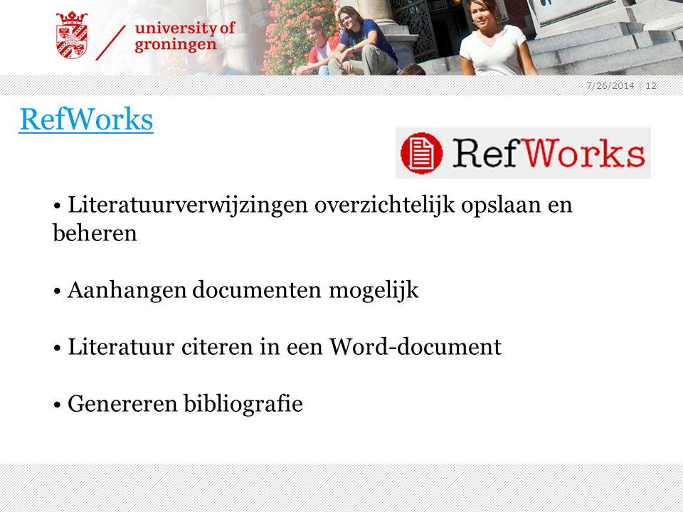 7/26/2014 | 12 RefWorks Literatuurverwijzingen overzichtelijk opslaan en beheren Aanhangen documenten mogelijk Literatuur citeren in een Word-document Genereren bibliografie