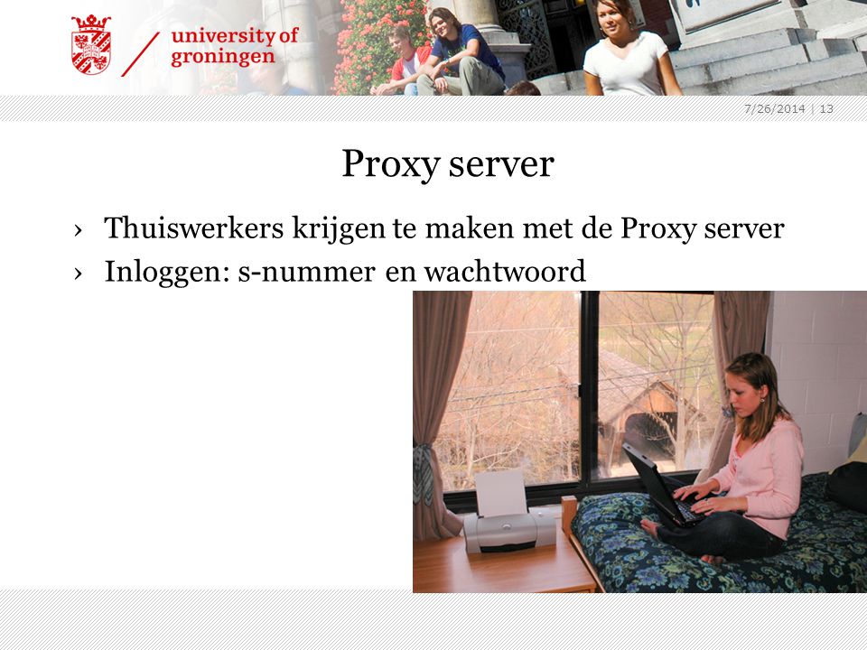 7/26/2014 | 13 Proxy server ›Thuiswerkers krijgen te maken met de Proxy server ›Inloggen: s-nummer en wachtwoord
