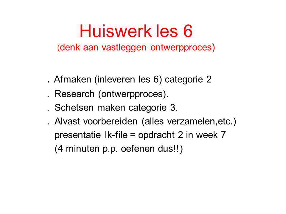 Huiswerk les 6 ( denk aan vastleggen ontwerpproces).