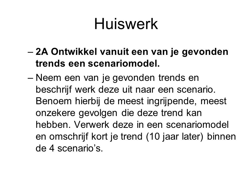 Huiswerk –2A Ontwikkel vanuit een van je gevonden trends een scenariomodel.