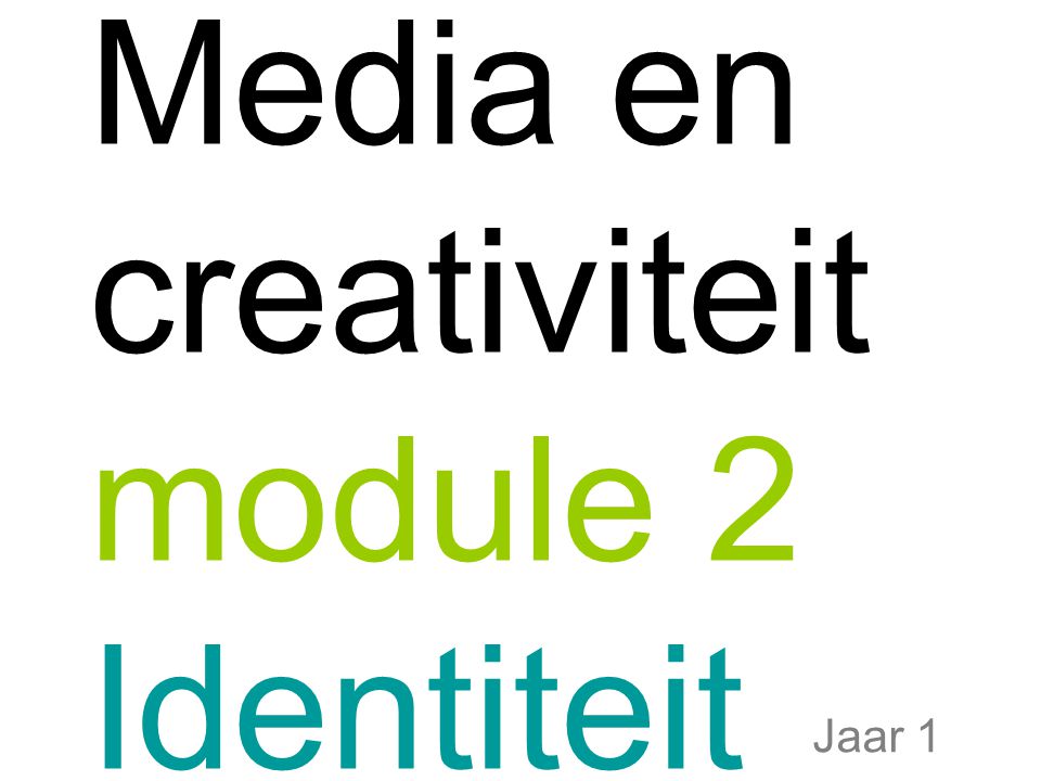Media en creativiteit module 2 Identiteit Jaar 1