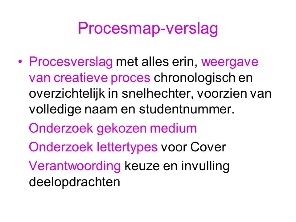 Procesmap-verslag Procesverslag met alles erin, weergave van creatieve proces chronologisch en overzichtelijk in snelhechter, voorzien van volledige naam en studentnummer.