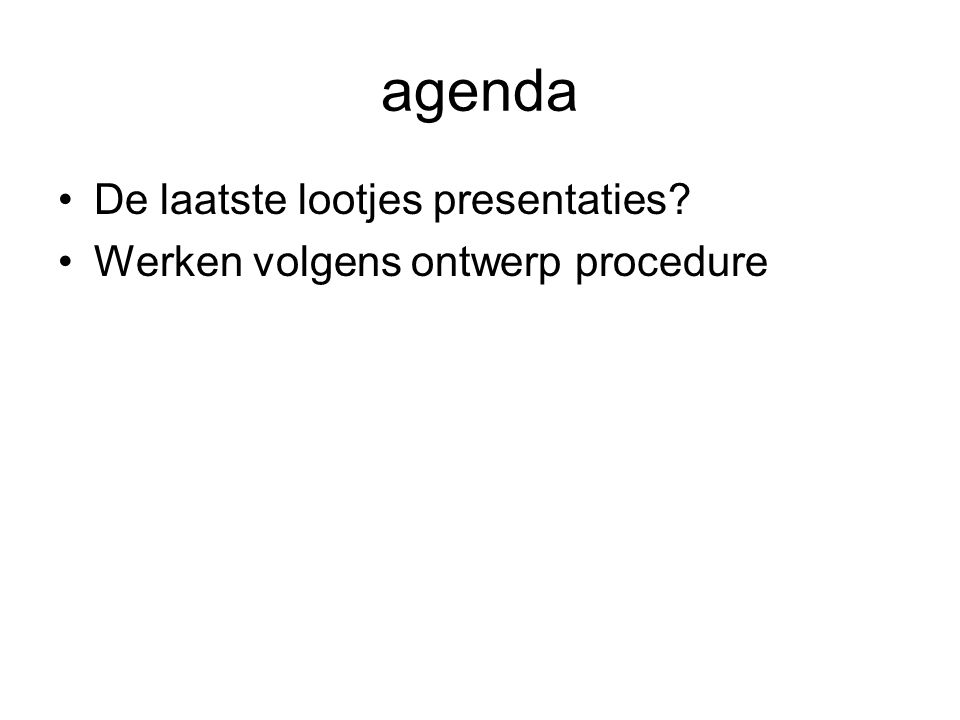 agenda De laatste lootjes presentaties Werken volgens ontwerp procedure