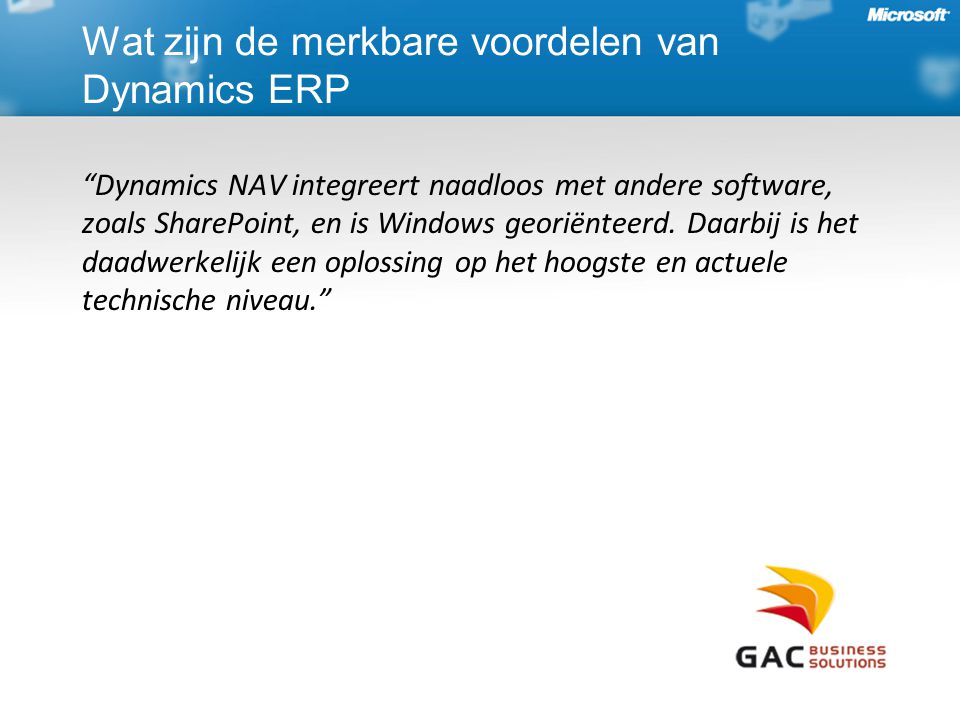 Dynamics NAV integreert naadloos met andere software, zoals SharePoint, en is Windows georiënteerd.