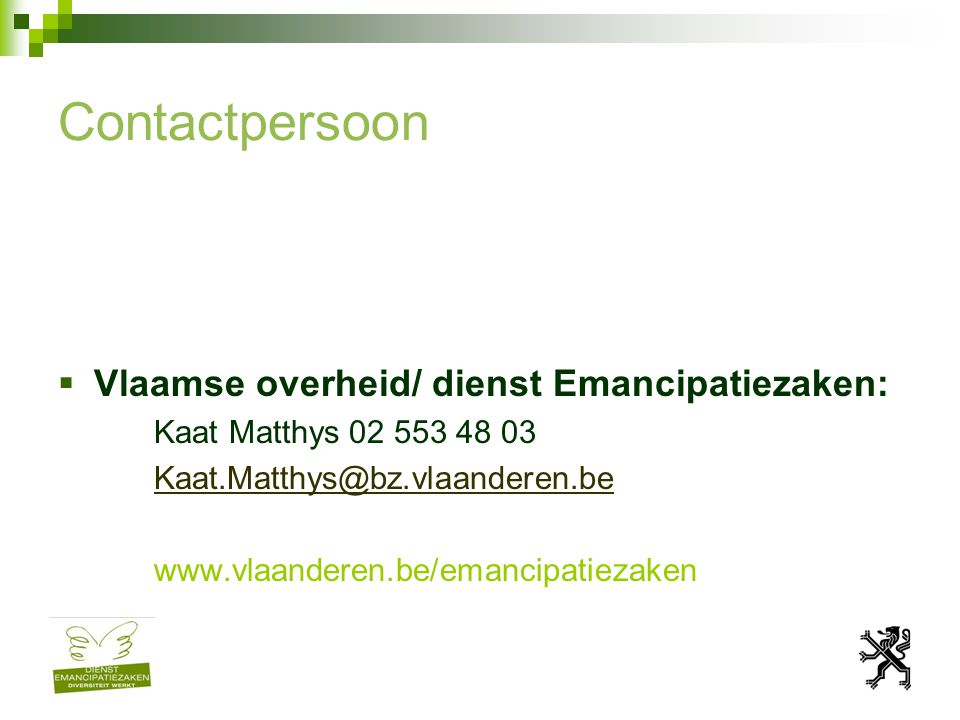 Contactpersoon  Vlaamse overheid/ dienst Emancipatiezaken: Kaat Matthys
