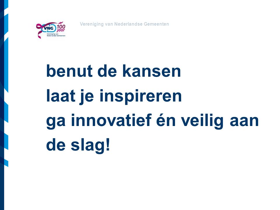 Vereniging van Nederlandse Gemeenten benut de kansen laat je inspireren ga innovatief én veilig aan de slag!