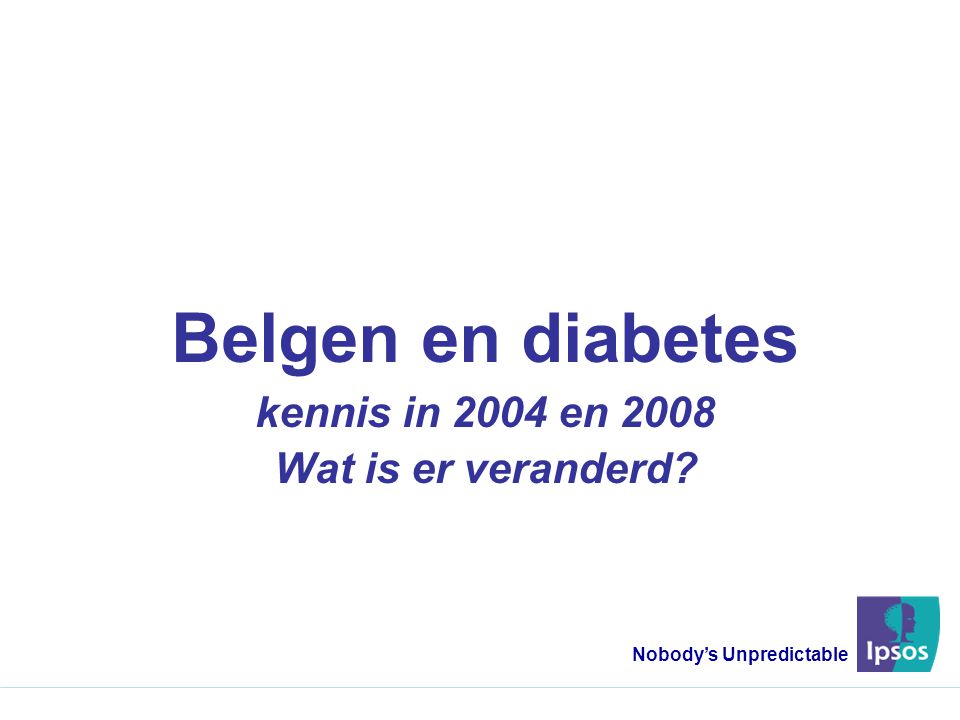 Belgen en diabetes kennis in 2004 en 2008 Wat is er veranderd Nobody’s Unpredictable