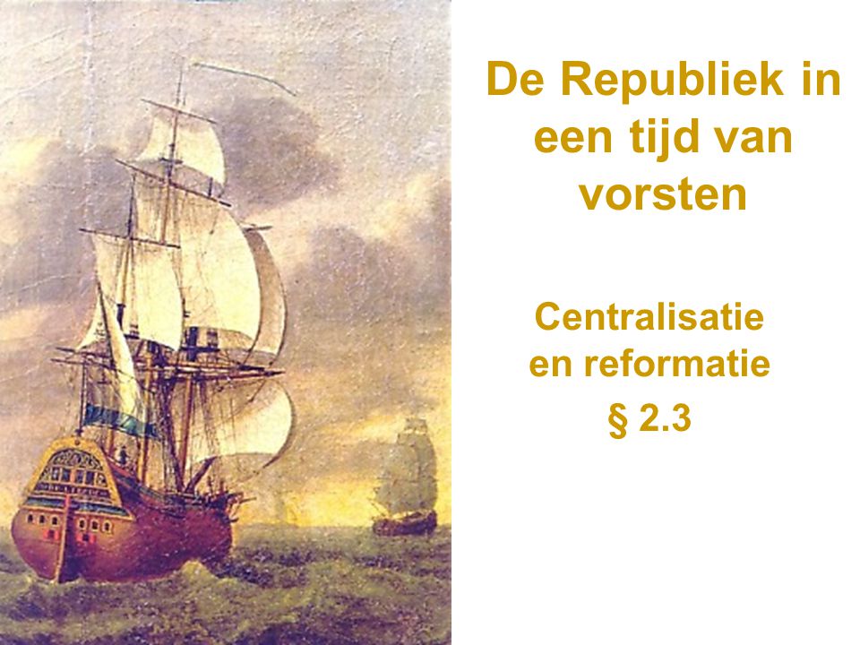 De Republiek in een tijd van vorsten Centralisatie en reformatie § 2.3